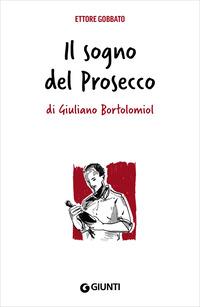 Copertina del libro Il sogno del prosecco di Giuliano Bortolomiol