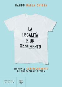 Copertina del libro La legalità è un sentimento. Manuale controcorrente di eduzione civica