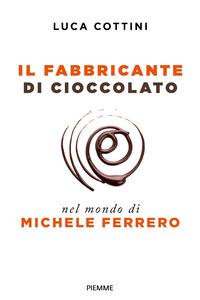 Copertina del libro Il fabbricante di cioccolato. Nel mondo di Michele Ferrero