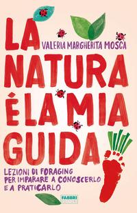Copertina del libro La natura è la mia guida. Lezioni di foraging per imparare a conoscerlo e a praticarlo