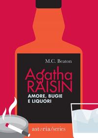 Copertina del libro Amore, bugie e liquori. Agatha Raisin