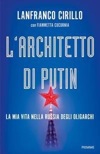 Copertina del libro L' architetto di Putin. La mia vita nella Russia degli oligarchi