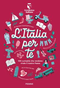 Copertina del libro L' Italia per te. 100 curiosità che rendono virale il nostro Paese