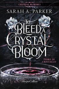 Copertina del libro Fiore di cristallo. To bleed a crystal bloom