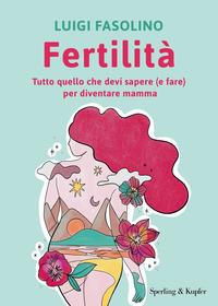 Copertina del libro Fertilità. Tutto quello che devi sapere (e fare) per diventare mamma