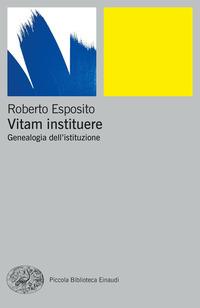 Copertina del libro Vitam instituere. Genealogia dell'istituzione