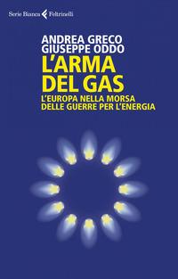 Copertina del libro L' arma del gas. L'Europa nella morsa delle guerre per l'energia