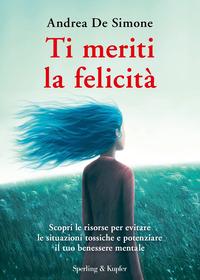 Copertina del libro Ti meriti la felicità. Scopri le risorse per evitare le situazioni tossiche e potenziare il tuo benessere mentale