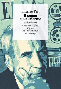 Copertina del libro Il sogno di un'impresa. Dall'Olivetti al venture capital: una vita nell'information technology