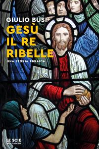 Copertina del libro Gesù, il re ribelle. Una storia ebraica