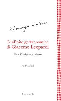 Copertina del libro L' infinito gastronomico di Giacomo Leopardi. Uno Zibaldone di ricette