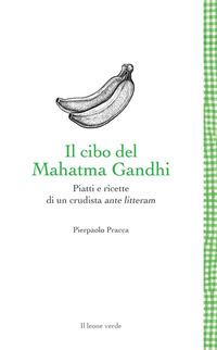 Copertina del libro Il cibo del Mahatma Gandhi. Piatti e ricette di un crudista ante litteram
