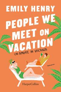 Copertina del libro People we meet on vacation. Un amore in vacanza