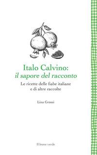 Copertina del libro Italo Calvino: il sapore del racconto. Le ricette delle fiabe italiane