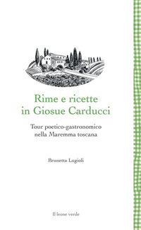 Copertina del libro Rime e ricette in Giosue Carducci. Tour poetico-gastronomico nella Maremma toscana