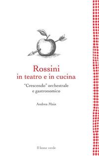 Copertina del libro Rossini in teatro e in cucina. «Crescendo» orchestrale e gastronomico