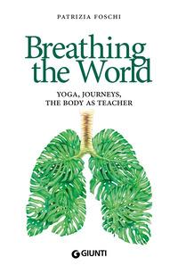 Copertina del libro Breathing the world. Yoga, journeys, the body as teacher