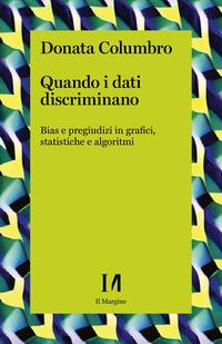 Copertina del libro Quando i dati discriminano. Bias e pregiudizi in grafici, statistiche e algoritmi