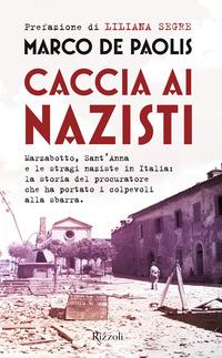 Copertina del libro Caccia ai nazisti. Marzabotto, Sant'Anna e le stragi naziste in Italia: la storia del procuratore che ha portato i colpevoli alla sbarra