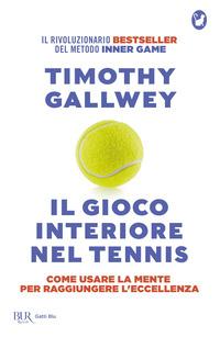 Copertina del libro Il gioco interiore nel tennis. Come usare la mente per raggiungere l'eccellenza