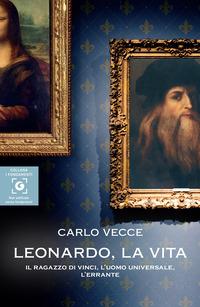 Copertina del libro Leonardo, la vita. Il ragazzo di Vinci, l'uomo universale, l'errante