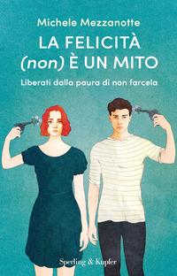 Copertina del libro La felicità (non) è un mito. Liberati dalla paura di non farcela