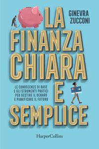 Copertina del libro La finanza chiara e semplice. Le conoscenze di base e gli strumenti pratici per gestire il denaro e pianificare il futuro