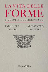 Copertina del libro La vita delle forme. Filosofia del reincanto