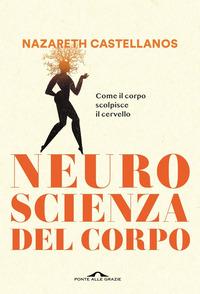 Copertina del libro Neuroscienza del corpo. Come il corpo scolpisce il cervello