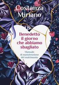 Copertina del libro Benedetto il giorno che abbiamo sbagliato. Manuale di manutenzione del matrimonio