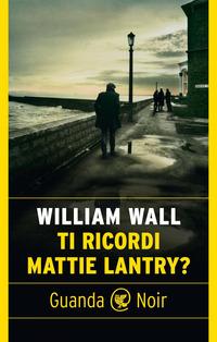 Copertina del libro Ti ricordi Mattie Lantry?