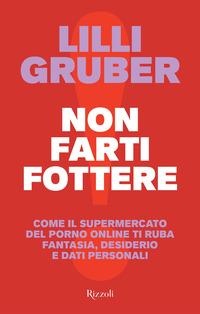 Copertina del libro Non farti fottere. Come il supermercato del porno online ti ruba fantasia, desiderio e dati personali