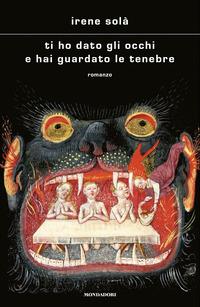 Copertina del libro Ti ho dato gli occhi e hai guardato le tenebre