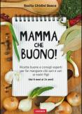 Copertina del libro Mamma, che buono! Ricette buone e consigli esperti per far mangiare cibi sani e vari ai nostri figli (dai 6 mesi ai 14 anni)