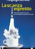 Copertina del libro La scienza espresso. Note brevi, semibrevi e minime per una biblioteca scientifica universale