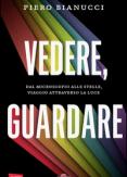 Copertina del libro Vedere, guardare. Dal microscopio alle stelle, viaggio attraverso la luce