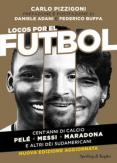 Copertina del libro Locos por el fÃºtbol. Cent'anni di calcio. PelÃ©, Messi, Maradona e altri sudamericani