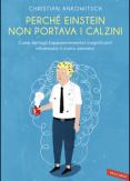 Copertina del libro Perché Einstein non portava i calzini. Come dettagli (apparentemente) insignificanti influenzano il nostro pensiero