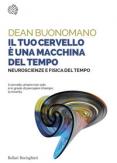 Copertina del libro Il tuo cervello è una macchina del tempo. Neuroscienze e fisica del tempo