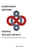 Copertina del libro Sospesi tra due infiniti. Una nuova astronomia per conoscere l'universo