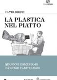 Copertina del libro La plastica nel piatto. Quando e come siamo diventati plasticofagi