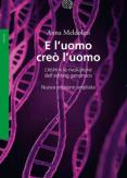 Copertina del libro E l'uomo creò l'uomo. CRISPR e la rivoluzione dell'editing genomico