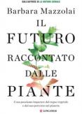 Copertina del libro Il futuro raccontato dalle piante. Cosa possiamo imparare dal regno vegetale e dal suo percorso sul pianeta