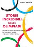 Copertina del libro Storie incredibili delle Olimpiadi. I fatti piÃ¹ curiosi, i record piÃ¹ strani, gli uomini e le donne che hanno fatto la storia