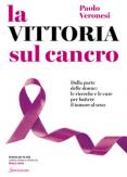 Copertina del libro La vittoria sul cancro. Dalla parte delle donne: tutte le cure per battere il tumore al seno