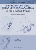 Copertina del libro L' unitÃ  psiche-soma nella cura psicoanalitica. La vita, la morte, il divenire