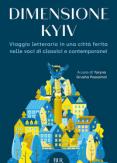 Copertina del libro Dimensione Kyiv. Viaggio letterario in una cittÃ  ferita nelle voci di classici e contemporanei