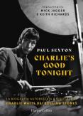 Copertina del libro Charlie's good tonight. La biografia autorizzata e ufficiale di Charlie Watts dei Rolling Stones