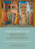 Copertina del libro Processo a Francesco. Il messaggio del Santo nella rivoluzione di papa Bergoglio