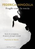 Copertina del libro Fragile come la roccia. Storie di arrampicata, di amore e di sogni verticali